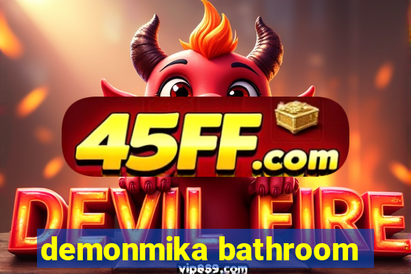 demonmika bathroom